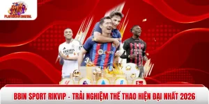 Bbin Sport Rikvip – Trải Nghiệm Thể Thao Hiện Đại Nhất 2026