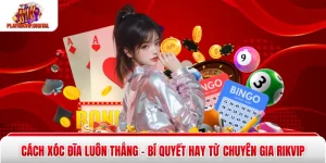 Cách Xóc Đĩa Luôn Thắng - Bí Quyết Hay Từ Chuyên Gia Rikvip