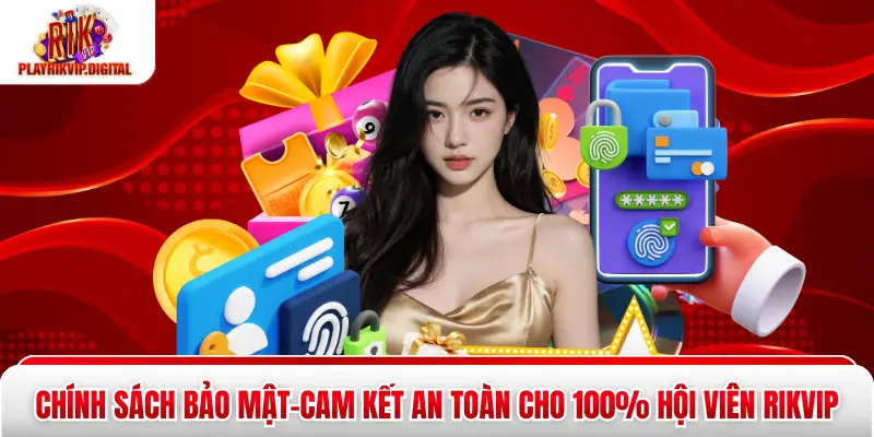 Chính Sách Bảo Mật|Cam Kết An Toàn Cho 100% Hội Viên Rikvip