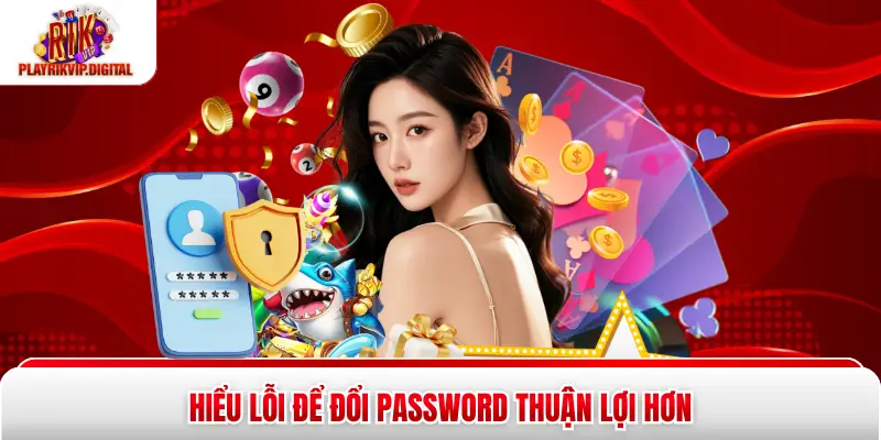 Hiểu lỗi để đổi password thuận lợi hơn