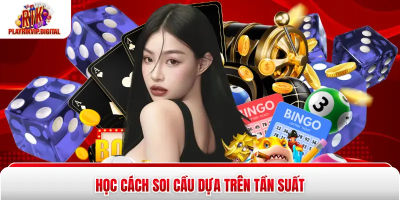 Học cách soi cầu dựa trên tần suất
