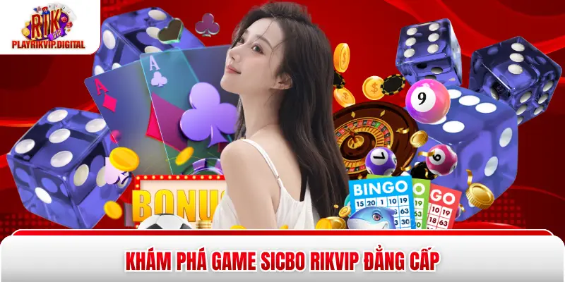 Khám phá game sicbo Rikvip đẳng cấp