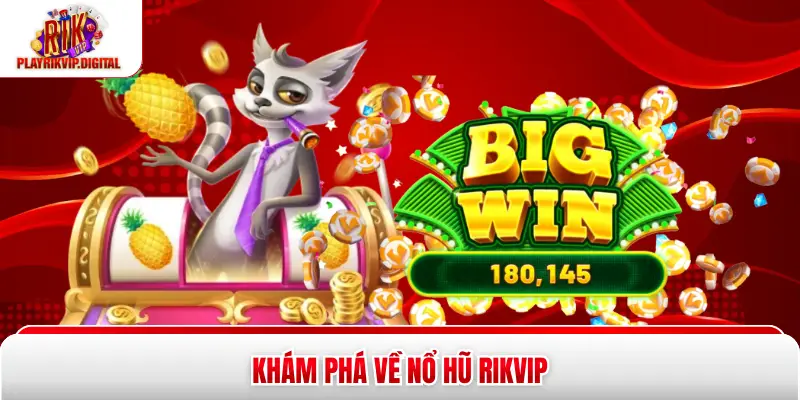 Khám phá về nổ hũ Rikvip