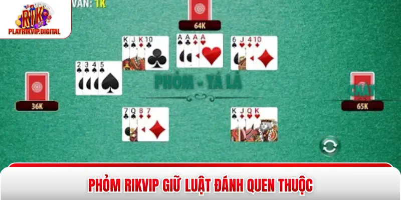 Phỏm Rikvip giữ luật đánh quen thuộc