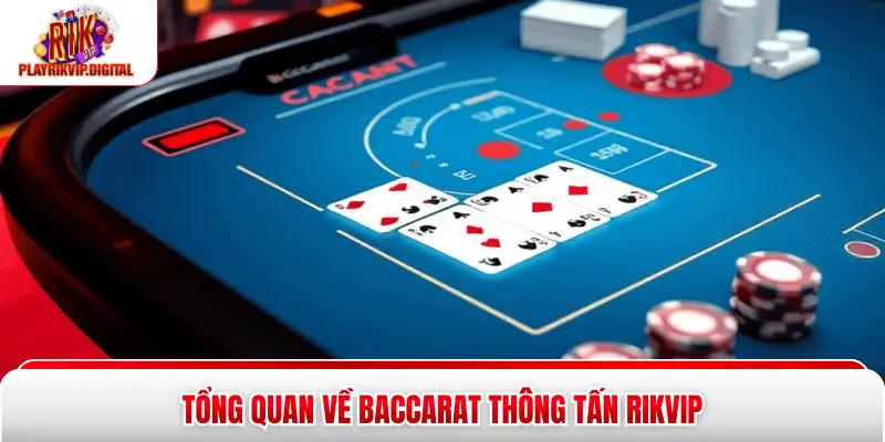 Tổng quan về baccarat thông tấn Rikvip